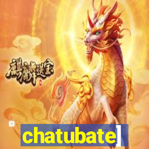 chatubate]